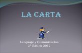 Lenguaje y Comunicación 2° Básico 2012. ¿ Qué es una carta? Es un medio de comunicación escrito que un emisor (remitente) envía a un receptor (destinatario).