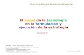 El papel de la tecnología en la formulación y ejecución de la estrategia Master in People Administration MPA MIGUEL ÁNGEL PESQUERA GONZÁLEZ Ex-Consejero.
