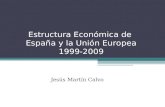 Estructura Económica de España y la Unión Europea 1999-2009 Jesús Martín Calvo.