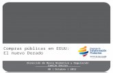 Dirección de Marco Normativo y Regulación Camilo Enciso 30 | Octubre | 2012 Compras públicas en EEUU: El nuevo Dorado.