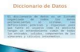 El diccionario de datos es un listado organizado de todos los datos pertenecientes al sistema, con definiciones precisas y rigurosas para que tanto el.