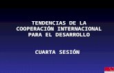 TENDENCIAS DE LA COOPERACIÓN INTERNACIONAL PARA EL DESARROLLO CUARTA SESIÓN.