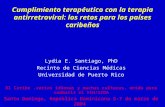 Cumplimiento terapéutico con la terapia antirretroviral: los retos para los países caribeños Lydia E. Santiago, PhD Recinto de Ciencias Médicas Universidad.