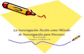 La Investigación Acción como Método de Investigación para Docentes Rocío Domínguez dominguez_rocio@yahoo.com.