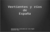 Vertientes y ríos de España Presentación realizada por Jose Angel Morancho Díaz.