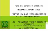 F ORO DE C OMERCIO E XTERIOR M ANZANILLO X PORT 2012 RETOS EN LAS IMPORTACIONES Y LAS EXPORTACIONES LIC. FERNANDO TAMEZ MURGUÍA PRESIDENTE Asociación Nacional.