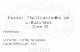 Curso: Aplicaciones de E-Business Clase 02 Profesor: Gerardo Cerda Neumann (gcerda@ucinf.cl)