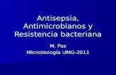 Antisepsia, Antimicrobianos y Resistencia bacteriana M. Paz Microbiología UMG-2011.