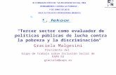 "Tercer sector como evaluador de políticas públicas de lucha contra la pobreza y la discriminación" Graciela Malgesini Presidente del Grupo de trabajo.