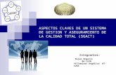 ASPECTOS CLAVES DE UN SISTEMA DE GESTION Y ASEGURAMIENTO DE LA CALIDAD TOTAL (SGACT) Integrantes: Rojas Angelis 06-1520 Villamizar Angélica 07-1264.