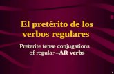 1 Preterite tense conjugations of regular –AR verbs El pret é rito de los verbos regulares.