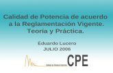 Calidad de Potencia de acuerdo a la Reglamentación Vigente. Teoría y Práctica. Eduardo Lucero JULIO 2006.