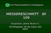 MESSERESCHMITT BF 109 Expositor: Jaime Bravo S. Antofagasta 19 de mayo del 2007 Club Plastimodelismo Antofagasta.