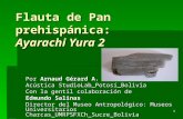 1 Flauta de Pan prehispánica: Ayarachi Yura 2 Por Arnaud Gérard A. Acústica StudioLab_Potosí_Bolivia Con la gentil colaboración de Edmundo Salinas Director.