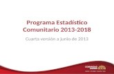 Programa Estadístico Comunitario 2013-2018 Cuarta versión a junio de 2013.