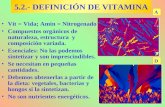 5.2.- DEFINICIÓN DE VITAMINA Vit = Vida; Amin = Nitrogenado Compuestos orgánicos de naturaleza, estructura y composición variada. Esenciales: No las podemos.