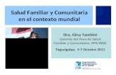 Dra. Gina Tambini Gerente del Área de Salud Familiar y Comunitaria, OPS/WDC Tegucigalpa, 5-7 Octubre 2011 Salud Familiar y Comunitaria en el contexto mundial.