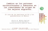 Cambios en los patrones socioculturales y laborales en las comunidades de origen de las mujeres migrantes El caso de las mexicanas en EU y las guatemaltecas.
