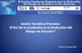 Sesión Temática/Paralela: El Rol de la Academia en la Reducción del Riesgo de Desastre Fecha: 16 marzo 2011.