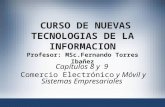 CURSO DE NUEVAS TECNOLOGIAS DE LA INFORMACION Profesor: MSc.Fernando Torres Ibañez Capítulos 8 y 9 Comercio Electrónico y Móvil y Sistemas Empresariales.