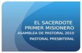 EL SACERDOTE PRIMER MISIONERO ASAMBLEA DE PASTORAL 2010 PASTORAL PRESBITERAL.