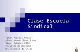 Clase Escuela Sindical Simón Accorsi Opazo – simon.accorsi@gmail.com Stgo, Octubre 2012 Facultad de Derecho Universidad de Chile.
