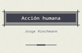 Acción humana Jorge Riechmann. 12/02/2014acción humana2 Lo que hacemos al otro mediante nuestras acciones y omisiones Ética, en la caracterización de.