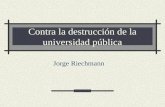 Contra la destrucción de la universidad pública Jorge Riechmann.