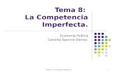TEMA 8: " La Competencia Imperfecta".1 Tema 8: La Competencia Imperfecta. Economía Política Carolina Aparicio Gómez.