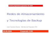 30-05-2009 Preparatic XVIII Charla preparatoria oposición TIC 2009 Redes de Almacenamiento y Tecnologías de Backup Juan Francisco Ramos – Miembro de Preparatic.