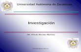 Universidad Autónoma de Zacatecas Investigación DR. Alfredo Morales Martínez amorales@uaz.edu.mx.