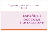 ESPAÑOL I DOCTORA TARTAGLIONE Repaso para el examen final.