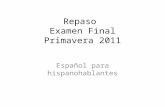 Repaso Examen Final Primavera 2011 Español para hispanohablantes.