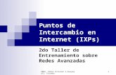 2004, CEDIA Internet 2,Guayaquil, Ecuador 1 Puntos de Intercambio en Internet (IXPs) 2do Taller de Entrenamiento sobre Redes Avanzadas.
