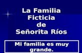 La Familia Ficticia de Señorita Ríos Mi familia es muy grande.