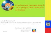 Ministerio de Electricidad y Energía Renovable Luis E. Manzano V. Director Nacional de Energía Renovable - ECUADOR Santiago - Junio 2011 Estado actual.