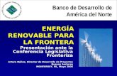 ENERGÍA RENOVABLE PARA LA FRONTERA Presentación ante la Conferencia Legislativa Fronteriza Arturo Núñez, Director de Desarrollo de Proyectos Nuevos Sectores.