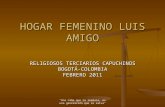 "Una niña que se reeduca, es una generación que se salva" HOGAR FEMENINO LUIS AMIGO RELIGIOSOS TERCIARIOS CAPUCHINOS BOGOTÁ-COLOMBIA FEBRERO 2011.