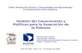 Gestión del Conocimiento y Políticas para la Superación de la Pobreza Taller Protección Social y Comunidades de Aprendizaje: La Experiencia Chile Solidario.