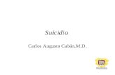 Suicidio Carlos Augusto Cabán,M.D.. Suicidio El suicidio se considera una emergencia Psiquiátrica. Es una actividad extrema con el fin de terminar con.