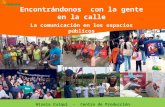 Encontrándonos con la gente en la calle La comunicación en los espacios públicos Hisela Culqui - Centro de Producción.