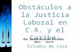 Obstáculos a la Justicia Laboral en C.A. y el Caribe: Estudio de Caso UNA INVESTIGACION REGIONAL EMIH - IRSTD.