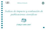 Índices de impacto y evaluación de publicaciones científicas CURSO 2006-2007 Biblioteca de Educación.