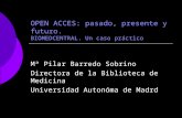 OPEN ACCES: pasado, presente y futuro. BIOMEDCENTRAL. Un caso práctico Mª Pilar Barredo Sobrino Directora de la Biblioteca de Medicina Universidad Autonóma.