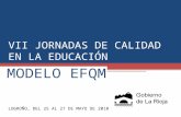 VII JORNADAS DE CALIDAD EN LA EDUCACIÓN MODELO EFQM LOGROÑO, DEL 25 AL 27 DE MAYO DE 2010.