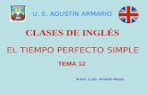 EL TIEMPO PERFECTO SIMPLE CLASES DE INGLÉS Autor: Lcdo. Arnaldo Rojas U. E. AGUSTIN ARMARIO TEMA 12.