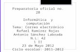 Preparatoria oficial no. 28 Informática y computación Tema: Correo electrónico Rafael Ramírez Rojas Antonio Sánchez Labrada N.L: 42 1 II 23 de Mayo 2012.