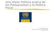 Una Vision Politica acerca de los Presupuestos y la Politica Fiscal Juan Carlos Lerda Asesor Regional en Politica Fiscal Agosto 2001.