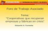 Foro de Trabajo Asociado Tema: Cooperativas que recuperan empresas y fábricas en crisis Eduardo H. Fontenla.
