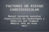 FACTORES DE RIESGO CARDIOVASCULAR Manuel Garnacho González Especialista en Cardiología y Medicina del Trabajo Médico Jefe de Área Adif.